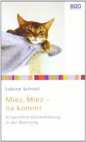 Katzenhaltung leben mit katzen, verhalten. Miez Miez Na Komm Artgerechte Katzenhaltung In Der Wohnung Von Sabine Schroll