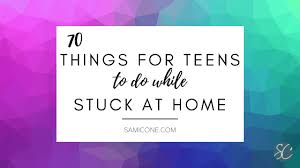 Simple ways to keep your cool in stressfu. 70 Things For Teens To Do While Stuck At Home Ideas For Bored Teenagers
