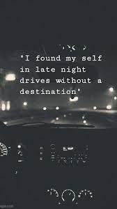 I Found My Self In Late Night Drives Without A Destination Driving Quotes Late Night Quotes Late Night Drives