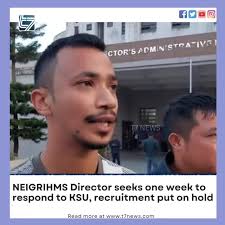 Shillong: NEIGRIHMS Director Dr. Nalin Mehta has requested a one-week  period to respond to the Khasi Students’ Union (KSU) regarding their  complaints about alleged irregularities in the hospital’s ...