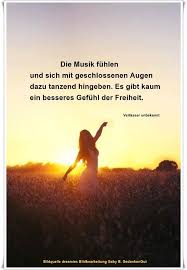 Die Musik Fuhlen Und Sich Mit Geschlossenen Augen Dazu Tanzend Hingeben Es Gibt Kaum Ein Besseres Gefuhl Der Freiheit Verf Spruche Zitate Weisheiten Zitate