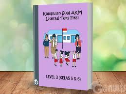 Kumpulan Soal Akm Literasi Teks Fiksi Level 3 Kelas 5 Dan 6 Gurnulis