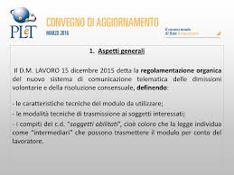 Il primo consiglio che vi diamo e che sarebbe bene seguiste, è quello di usare sempre un tono cortese ed educato nella stesura della vostra lettera. Dimissioni Volontarie E Risoluzione Consensuale Ppt Scaricare