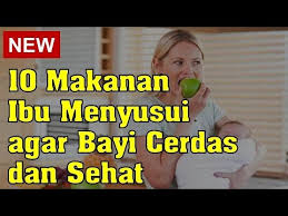 menjaga kesehatan buteki keberhasilan menyusui bagaimana menu. 10 Makanan Ibu Menyusui Agar Bayi Cerdas Dan Sehat Youtube