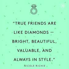 True Friends Are Like Diamonds Bright Beautiful Valuable And Always In Styl Friends Quotes Best Friendship Quotes Sister Quotes