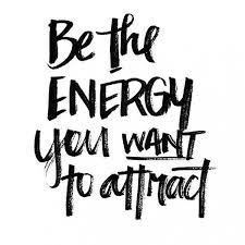 Be The Energy You Want To Attract Positive Quotes Words Attraction Quotes