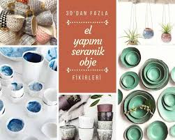 Comlekcilige Heveslendirecek El Yapimi Seramik Obje Tasarimlari Seramik Elsa Sanat Ve Elisleri