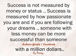 Love Life Dreams Success Is Not Measured By Money Or Status