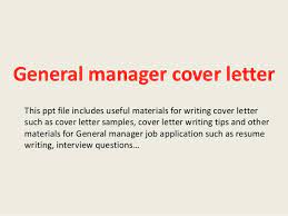 Remember, the hiring manager is looking for someone who would be a good fit; General Manager Cover Letter