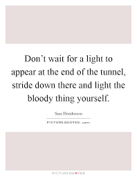 Light At The End Of The Tunnel Quotes Sayings Light At The End Of The Tunnel Picture Quotes