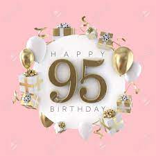 Perfect happy birthday messages for your friends, family, lover, colleagues or anyone you care. Happy 95th Birthday Party Composition With Balloons And Presents Stock Photo Picture And Royalty Free Image Image 119694820