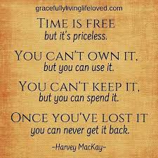 Time Is The One Thing We All Have But Can Never Get It Back Once It Is Gone Love Fully Laugh Fully Live Quotes To Live By Positive Quotes Image Quotes