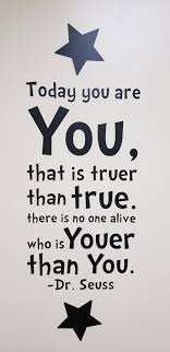 Dr Seuss Reminding Us That We Are All Unique And Special In Our Uniqueness There Is No One Who Is Y Inspirational Quotes For Kids Unique Quotes Seuss Quotes