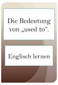 Used To Gebrauch Und Bedeutungsunterschiede Mit Bildern Englisch Lernen Lernen Tipps Schule English Lernen