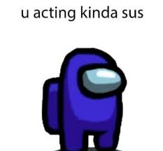 Project Humanities - Memes are much more powerful and can have far more  consequences than what meets the eye. The slang word “sus” stands for  suspicious and was recently popularized as part