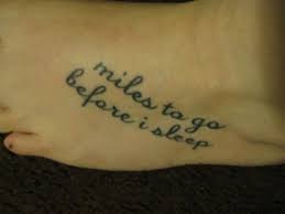 Miles to go before i sleep tattoo. Literary Tattoo Ideas Poem Tattoos Tatring
