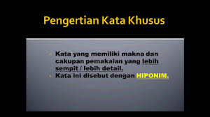 Hiponim (dari bahasa yunani hupó, di bawah dan ónoma, nama) atau kata khusus adalah sebuah kata atau frasa yang gugus semantiknya atau artinya tercakup di dalam kata lain yaitu hipernimnya (dari bahasa yunani hupér, di atas dan ónoma, nama) atau kata umumnya. Perbedaan Kata Umum Dan Kata Khusus Youtube