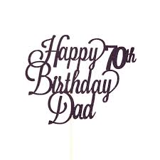 Men have the tendency to be the most disorganized i am sure you now have to know what to get dad for a birthday. Happy 70th Birthday Dad Cake Topper Father S 70th Birthday Cake Topper Father Birthday Cake Topper Father 70th Dad Cake 70th Birthday Cake Happy 70 Birthday