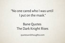 Now that the dark knight trilogy is complete, we've complied a list of the ten best quotes from all three films. 25 Most Memorable Bane Quotes From The Movie The Dark Knight Rises Quotes And Thoughts