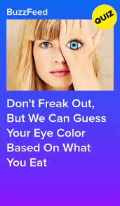 Don T Freak Out But We Can Guess Your Eye Color Based On What You Eat Fun Personality Quizzes Playbuzz Quizzes Personality Quizzes Buzzfeed