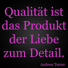 Qualitat Ist Das Produkt Der Liebe Zum Detail Erdbeerlounge De Weisheiten Spruche Spruche Spruche Zitate