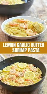 Lemon Garlic Butter Shrimp Pasta Recipe Garlic Shrimp Pasta Garlic Butter Shrimp Pasta Seafood Dinner