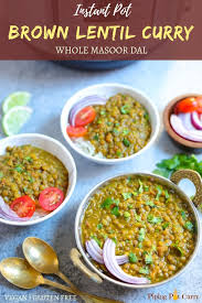 Enjoy This Delicious Healthy Whole Masoor Dal Also Known As Brown Lentils Curry Made In The Instant Pot Or S Healthy Curry Recipe Dal Recipe Lentil Recipes