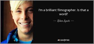 Riker Lynch Quote I M A Brilliant Filmographer Is That A Word A handy software solution for keeping your movie collection under control, getting information about actors, directors, taglines, plots, ratings and more. riker lynch quote i m a brilliant