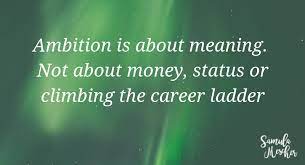 Lexical meaning, grammatical meaning, connotational meaning. Ambition Is About Meaning Not About Money Status Or Climbing The Career Ladder