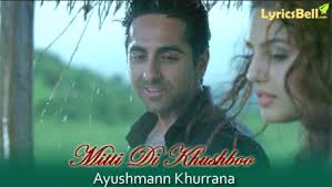 Mitti Di Khushboo Lyrics Ayushmann Khurrana Mitti ki khushbhu hai hi eaisi kee woh humein aapni aur kheech lethi hai. mitti di khushboo lyrics ayushmann