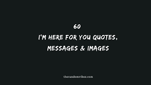 Am i something you can talk about? 60 I M Here For You Quotes Messages Images The Random Vibez