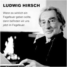 ZITAT ZUM TAG vom österreichischen Singer-Songwriter und Schauspieler  Ludwig Hirsch (1946-2011), der mit bissig-melancholischen Texten bekannt  wurde, dessen Lied "Komm großer schwarzer Vogel" (1979) über den  Todeswunsch eines todkranken Menschen auf dem