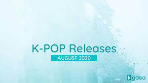 Which august releases are you most excited for? K Pop Releases In August 2020 Kgasa
