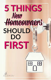5 Things New Homeowners Should Do First New Home Owner Tips Buying First Home New Homeowner