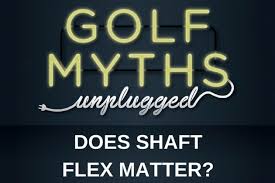 does shaft flex matter golf myths unplugged plugged in golf