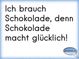 Ich Brauch Schokolade Denn Schokolade Macht Glucklich Osterreichische Spruche Und Zitate