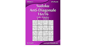 Sólo tienes que doblar la hoja por la mitad y empezar a resolverlos. Sudoku Anti Diagonale 16x16 Da Facile A Diabolico Volume 2 276 Puzzle Italian Edition Snels Nick 9781512091816 Amazon Com Books