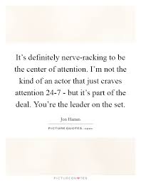 It S Definitely Nerve Racking To Be The Center Of Attention I M Picture Quotes