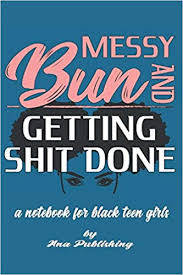 Teen actresses wanted now for hollywood feature films! Messy Bun And Getting Shit Done A Notebook For Black Teen Girls Novelty African American Notebook For Women And Teen Girls Who Celebrate Their Natural Hair Publishing Ana 9781687248121 Amazon Com Books
