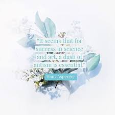 My autism is a very mild form. The Best Autism And Asperger S Quotes Everyday Health