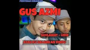 Gus azmi lirik lagu rindu ayah2018. Sholawat Ayah Ku Salamkan Rindu Lirik Voc Gus Azmi Youtube