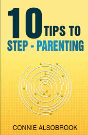 Parenting is incredibly challenging and rewarding. 10 Tips To Step Parenting Alsobrook Connie 9780578773803 Amazon Com Books