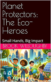 Amazon.com: Planet Protectors: The Eco-Heroes: Small Hands, Big Impact  eBook : Willoughby, Brook: Books