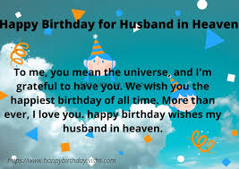 The best husband birthday wishes show your husband just how much he matters to you. Happy Birthday Wishes For Husband In Heaven Happy Birthday Wishes