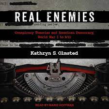 Real Enemies: Conspiracy Theories and American Democracy, World War I to  9/11: Kathryn S. Olmsted: 9798200401987: Amazon.com: Books