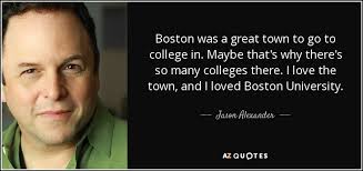 Buckley, jr., joe biden, and alicia garza at brainyquote. Jason Alexander Quote Boston Was A Great Town To Go To College In