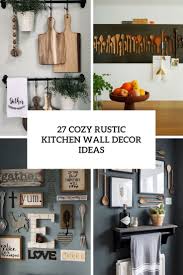 Just because you lack a front hall closet or don't have space for a credenza, doesn't mean you have to toss your stuff on the first surface you see. 27 Cozy Rustic Kitchen Wall Decor Ideas Digsdigs