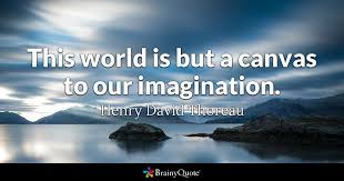 This World Is But A Canvas To Our Imagination Meaning Henry David Thoreau This World Is But A Canvas To Our