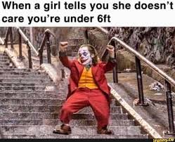 When A Girl Tells You She Doesn T Care You Re Under 6ft Ifunny Funny Memes Popular Memes Memes