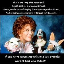 This is the song that never ends<br>it just goes round and round my friends<br>some people started singing it not knowing what it was<br>and we continue singing it forever just because<br>this is the song that never ends<br>it just goes round and round my friends<br>some people started singing. So Very True